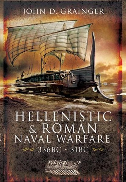 Hellenistic and Roman Naval Wars, 336 BC-31 BC, John D Grainger - Paperback - 9781526782328
