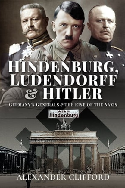 Hindenburg, Ludendorff and Hitler, Alexander Clifford - Ebook - 9781526783349