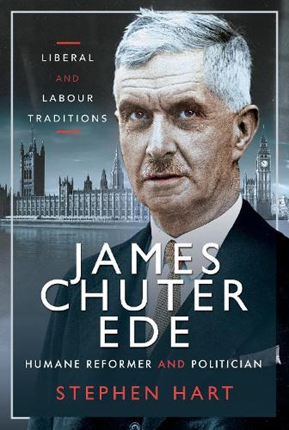 James Chuter Ede: Humane Reformer and Politician, Stephen Hart - Gebonden - 9781526783721