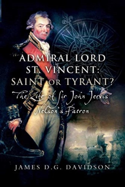 Admiral Lord St. Vincent - Saint or Tyrant?, James D G Davidson - Paperback - 9781526784346