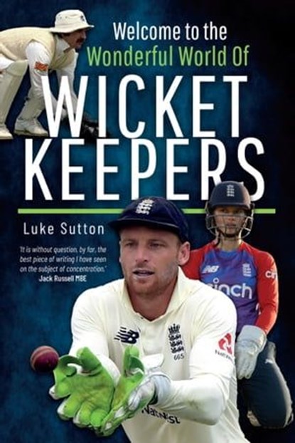 Welcome to the Wonderful World of Wicketkeepers, Luke Sutton - Ebook - 9781526784797