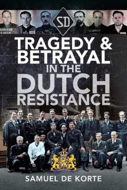 Tragedy & Betrayal in the Dutch Resistance, Samuel de Korte - Gebonden - 9781526784988