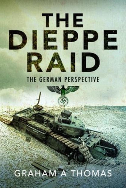 The Dieppe Raid, Graham A Thomas - Gebonden - 9781526786067