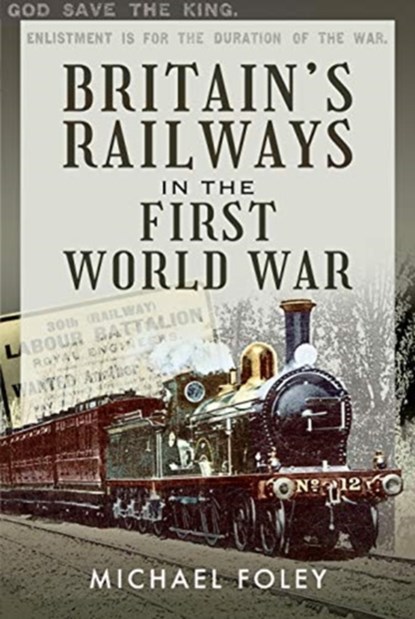 Britain's Railways in the First World War, Michael Foley - Gebonden - 9781526786791