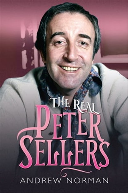 The Real Peter Sellers, Andrew Norman - Ebook - 9781526786845