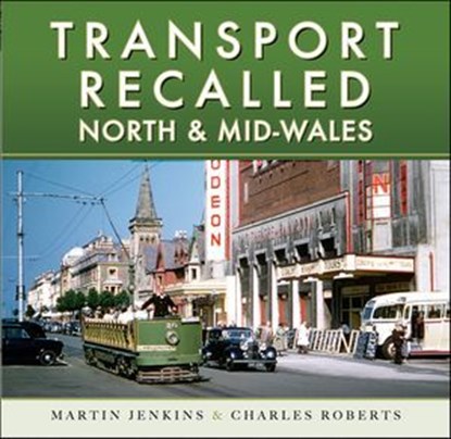 Transport Recalled: North and Mid-Wales, Martin Jenkins ; Charles Roberts - Ebook - 9781526787088