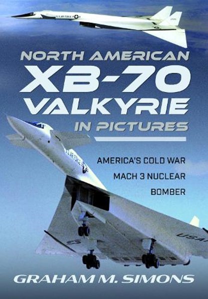 North American XB-70 Valkyrie in Pictures, Graham M Simons - Gebonden - 9781526787279