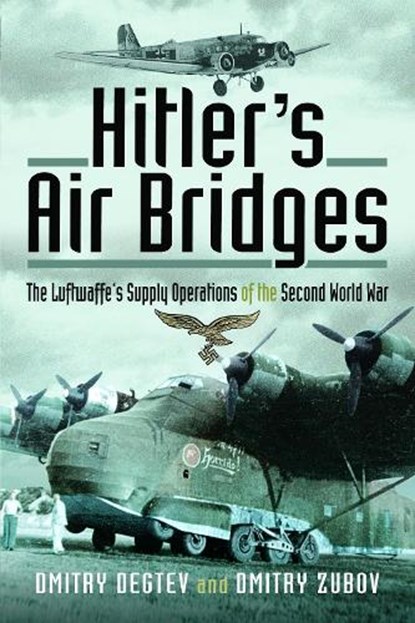 Hitler's Air Bridges, Dmitry Degtev ; Dmitry Zubov - Gebonden - 9781526789938