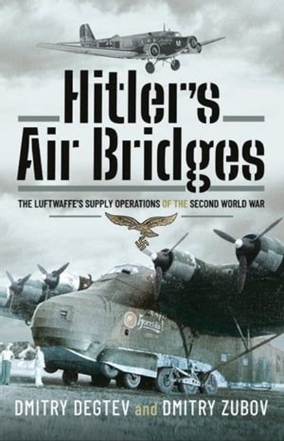 Hitler's Air Bridges, Dmitry Degtev ; Dmitry Zubov - Ebook - 9781526789945