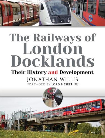 The Railways of London Docklands, Jonathan Willis - Gebonden - 9781526790583