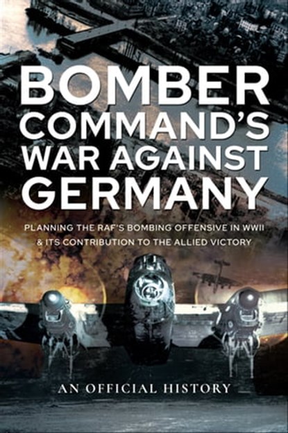 Bomber Command's War Against Germany, An Official History - Ebook - 9781526790880