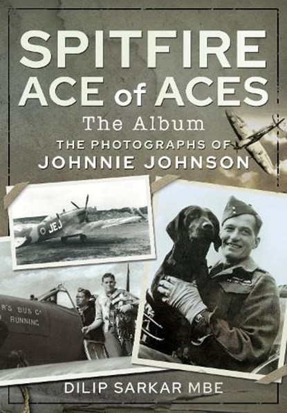 Spitfire Ace of Aces: The Album, Dilip Sarkar MBE - Gebonden - 9781526791665
