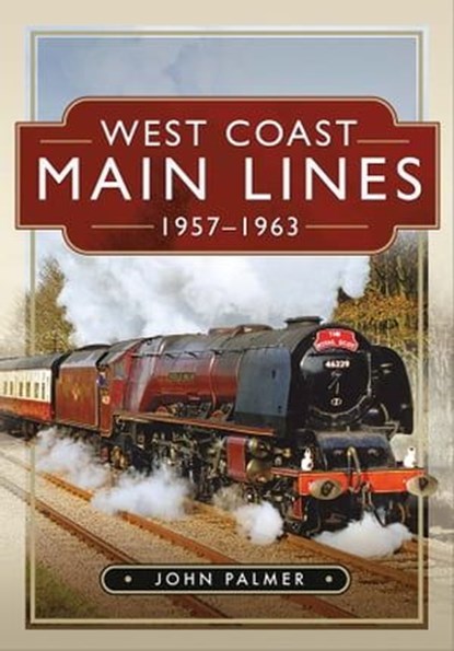 West Coast Main Lines, 1957–1963, John Palmer - Ebook - 9781526791832