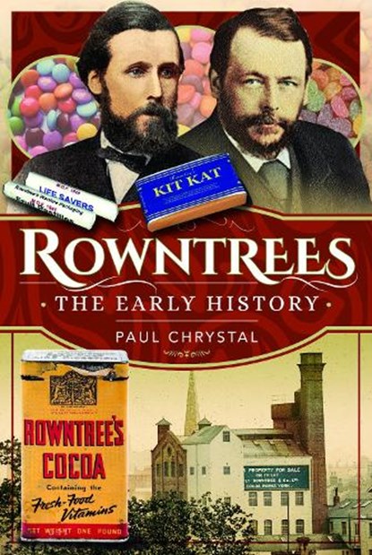 Rowntree's – The Early History, Paul Chrystal - Paperback - 9781526794369