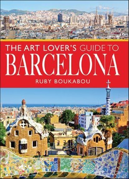 The Art Lover's Guide to Barcelona, Ruby Boukabou - Ebook - 9781526794512