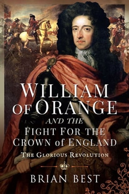 William of Orange and the Fight for the Crown of England, Brian Best - Ebook - 9781526795236