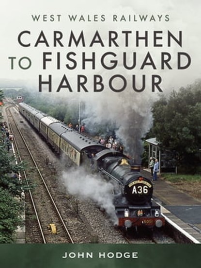 Carmarthen to Fishguard Harbour, John Hodge - Ebook - 9781526795793
