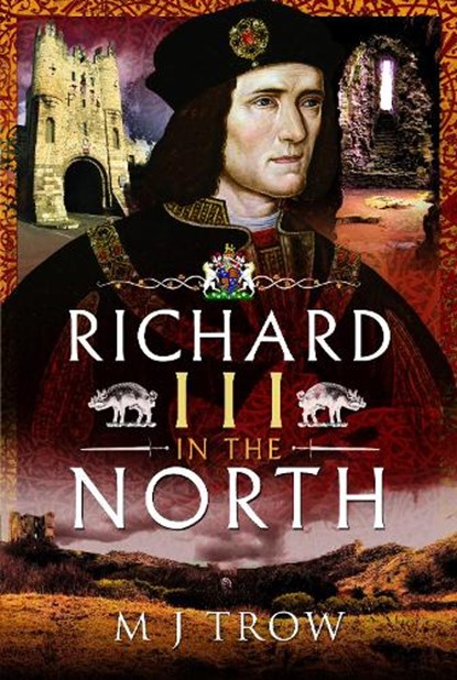Richard III in the North, M J Trow - Paperback - 9781526797148