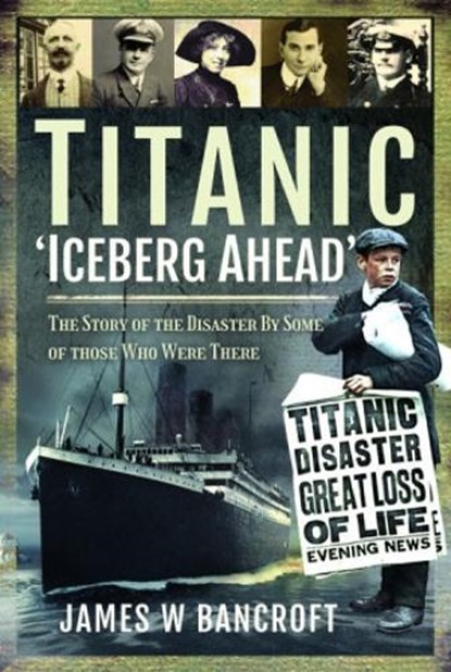 Titanic: 'Iceberg Ahead', James W Bancroft - Paperback - 9781526797520