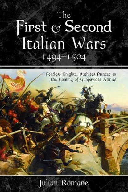 The First and Second Italian Wars, 1494-1504, Julian Romane - Paperback - 9781526797599