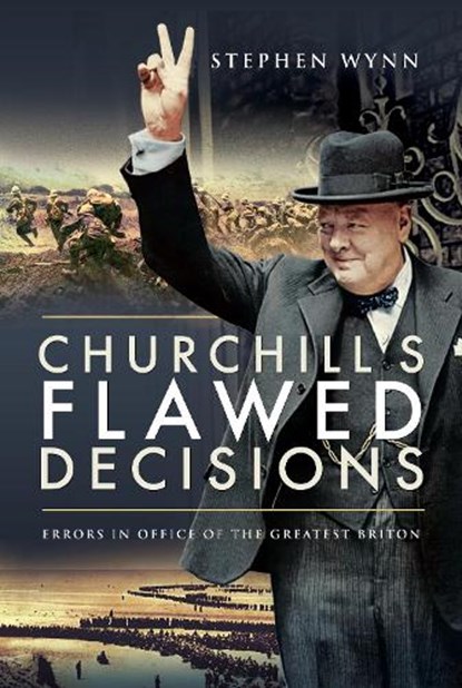 Churchill's Flawed Decisions, Stephen Wynn - Paperback - 9781526797940