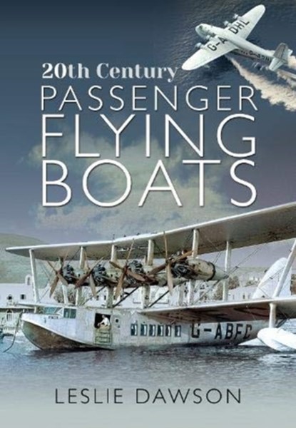 20th Century Passenger Flying Boats, Leslie Dawson - Paperback - 9781526799746