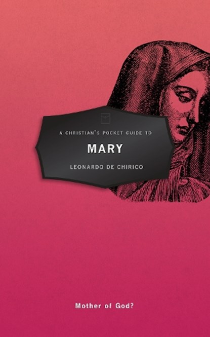 A Christian's Pocket Guide to Mary, Leonardo De Chirico - Paperback - 9781527100602