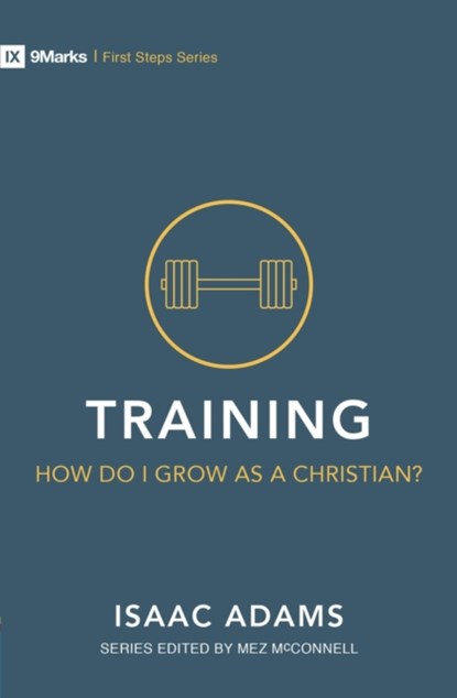 Training - How Do I Grow as A Christian?, Isaac Adams - Paperback - 9781527101029