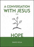 A Conversation With Jesus... on Hope | David Helm | 