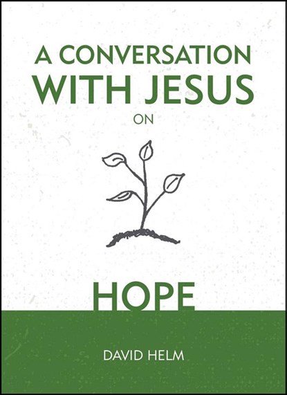 A Conversation With Jesus... on Hope, David Helm - Gebonden - 9781527103290