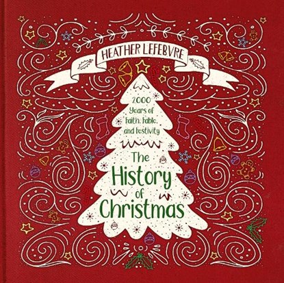 The History of Christmas, Heather Winslow LeFebvre - Gebonden - 9781527103344