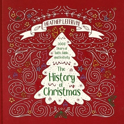 The History of Christmas, Heather Lefebvre - Gebonden - 9781527103344