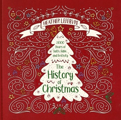 The History of Christmas, Heather Lefebvre - Gebonden - 9781527103344