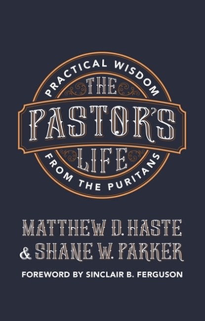 The Pastor’s Life, Matthew D. Haste ; Shane Parker - Paperback - 9781527103672