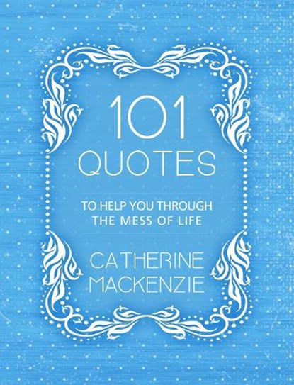 101 Quotes to Help You Through the Mess of Life, Catherine MacKenzie - Paperback - 9781527103818