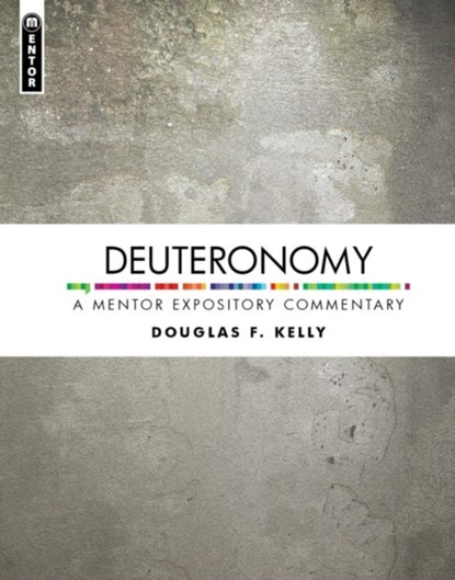 Deuteronomy: A Mentor Expository Commentary, Douglas F. Kelly - Gebonden - 9781527106390