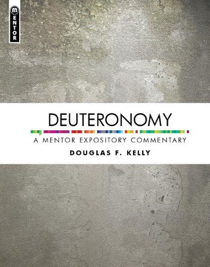 Deuteronomy: A Mentor Expository Commentary, Douglas F. Kelly - Gebonden - 9781527106390