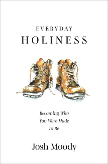 Everyday Holiness, Josh Moody - Paperback - 9781527107250