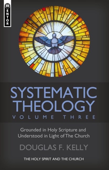 Systematic Theology (Volume 3), Douglas F. Kelly - Gebonden - 9781527107304