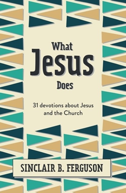 What Jesus Does, Sinclair B. Ferguson - Gebonden - 9781527107311