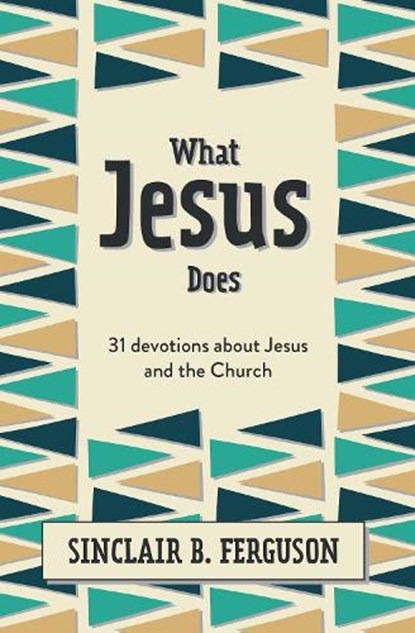 What Jesus Does, Sinclair B. Ferguson - Gebonden - 9781527107311
