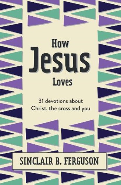 How Jesus Loves, Sinclair B. Ferguson - Gebonden - 9781527108585