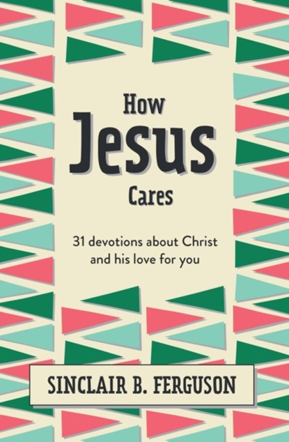 How Jesus Cares, Sinclair B. Ferguson - Gebonden - 9781527108592