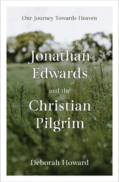 Jonathan Edwards and the Christian Pilgrim, Deborah Howard - Gebonden - 9781527109780