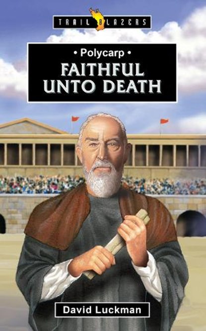 Polycarp: Faithful unto Death, David Luckman - Paperback - 9781527110298