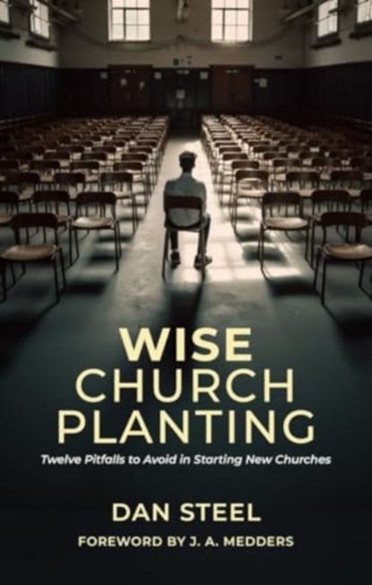Wise Church Planting, Dan Steel - Paperback - 9781527111011