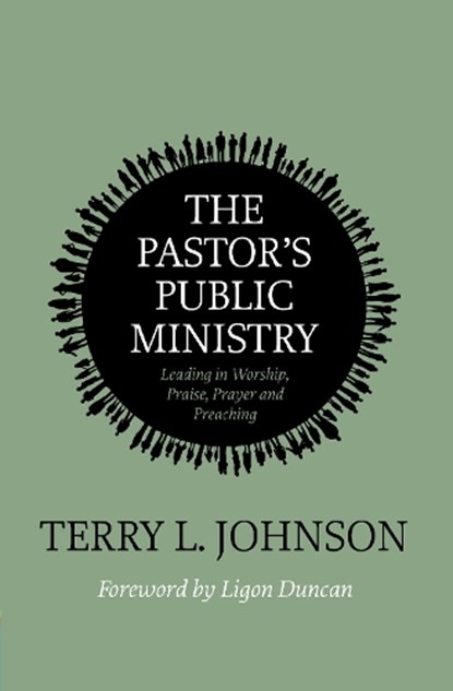 The Pastor's Public Ministry, Terry L. Johnson - Paperback - 9781527111646