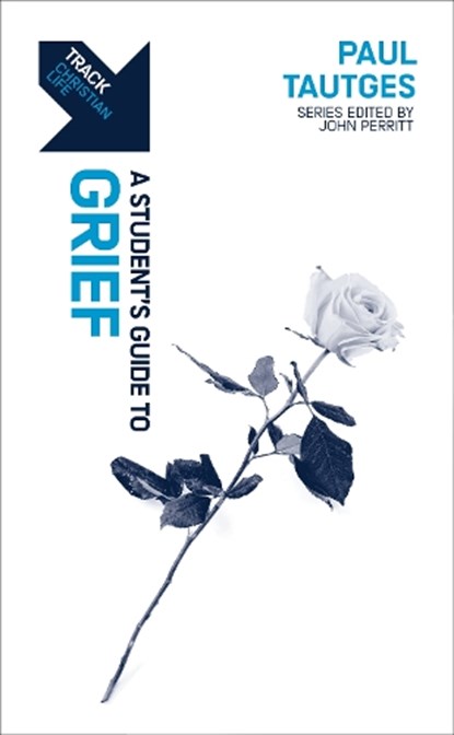 Track: A Student's Guide to Grief, Paul Tautges - Paperback - 9781527111776