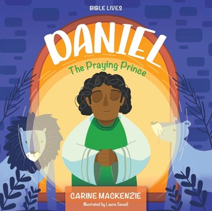 Daniel: The Praying Prince, Carine MacKenzie - Gebonden - 9781527112315