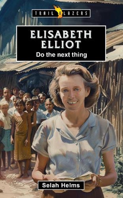 Elisabeth Elliot: Do the Next Thing, Selah Helms - Paperback - 9781527112667